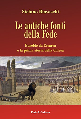 Le antiche fonti della Fede: Eusebio da Cesarea e la prima storia della Chiesa
