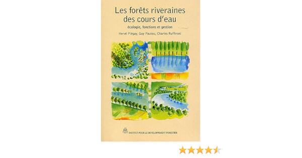 Amazon Fr Les Forets Riveraines Des Cours D Eau Piegay Herve Pautou Guy Ruffinoni Charles Roux Albert Louis Livres
