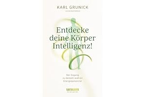 Entdecke deine KörperIntelligenz!: Der Zugang zu deinem wahren Energiepotenzial (unum | Spiritualität)