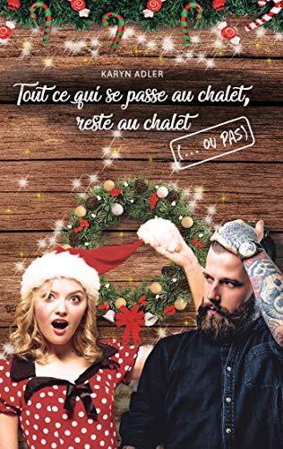 Télécharger Tout ce qui se passe au chalet, reste au chalet: (... ou pas) Francais PDF