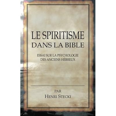 Le Spiritisme dans la Bible: Essai sur la psychologie des anciens Hébreux