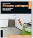 Produktbild Fliesen verlegen: Wand- und Bodenfliesen - Steinverblendungen - Verarbeitungstipps