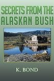 Bücher Neuerscheinungen 2022 - Secrets from the Alaskan Bush (English Edition) von K. Bond