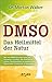 Produktbild DMSO – Das Heilmittel der Natur: Wie man DMSO benutzen kann, um Schmerzen zu lindern, den Kreislauf zu stützen, Gewebeschäden zu reparieren und degenerative Krankheiten zu bekämpfen