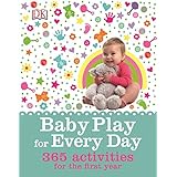 Baby Play for Every Day: 365 Activities for the First Year
