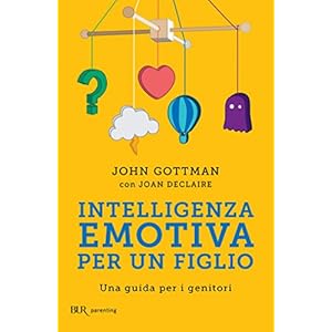 Intelligenza emotiva per un figlio: Una guida per i genitori (Parenting)