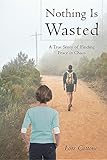 Image de Nothing Is Wasted: A True Story of Finding Peace in Chaos