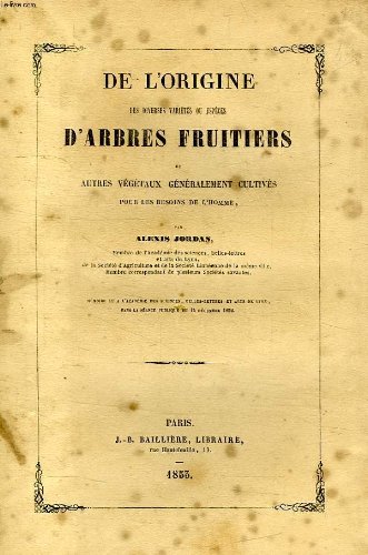 De l'origine des diverses varietes ou especes d'arbres fruitiers, et autres arbres generalement cultives pour les besoins de l'homme