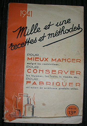 1941 : mille et une recettes et méthodes pour MIEUX MANGER malgré les restrictions, pour CONSERVER les légumes, les fruits, la viande etc, pour fabriquer soi-même de nombreux produits utiles gratuit 1941 : mille et une recettes et méthodes pour MIEUX MANGER malgré les restrictions, pour CONSERVER les légumes, les fruits, la viande etc, pour fabriquer soi-même de nombreux produits utiles gratuit