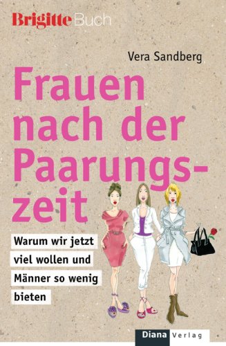 Frauen nach der Paarungszeit: Warum wir jetzt viel wollen und Männer so wenig bieten -