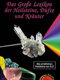 Das große Lexikon der Heilsteine, Düfte und Kräuter by