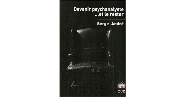 Amazon Fr Devenir Psychanalyste Et Le Rester Andre Serge Livres