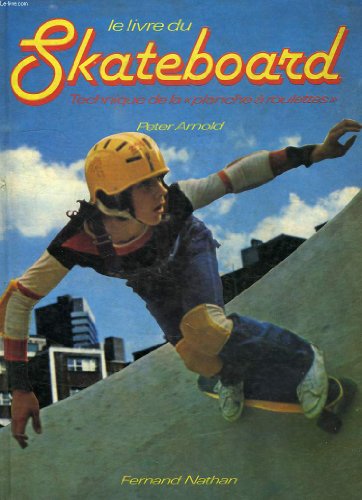 Download Le Livre du skateboard : Technique de la planche à roulettes Download Le Livre du skateboard : Technique de la planche à roulettes