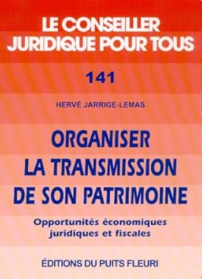 Organiser la transmission de son patrimoine : Opportunités économiques, juridiques et fiscales