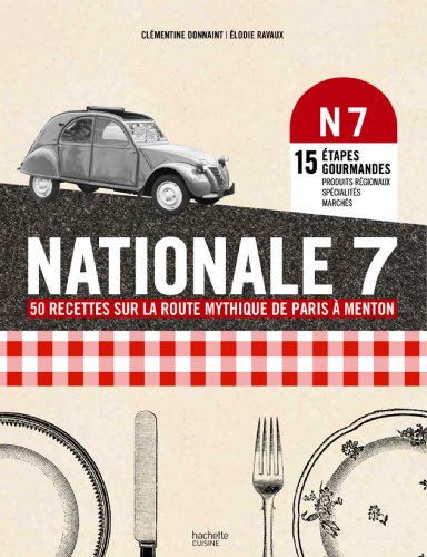 Nationale 7: 50 recettes mythiques de Paris à Menton en ligne Nationale 7: 50 recettes mythiques de Paris à Menton en ligne