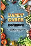 Dampfgarer Kochbuch Leckere Dampfgaren Kochbücher Rezepte für die ganze Familie by Walter Weidman