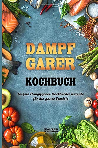 Dampfgarer Kochbuch Leckere Dampfgaren Kochbücher Rezepte für die ganze Familie