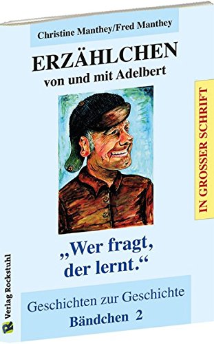 ERZÄHLCHEN von und mit Adelbert - Bändchen 2 - Geschichten zur Geschichte [EXTRA GROSSE SCHRIFT]