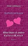 Bücher Neuerscheinungen 2022 - Gefühlschaos: Blind Dates & andere Katastrophen von Heidi Oehlmann