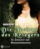 Die Tochter des Kriegers 1 - Im Zwielicht der Morgendämmerung: Fantasy Liebesroman by 