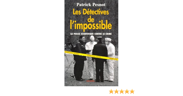Amazon Fr Les Detectives De L Impossible Pesnot Patrick Livres