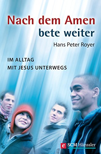 Download Nach dem Amen bete weiter: Im Alltag mit Jesus unterwegs Download Nach dem Amen bete weiter: Im Alltag mit Jesus unterwegs