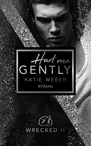 Hurt me gently (WRECKED 2) von [Weber, Katie]