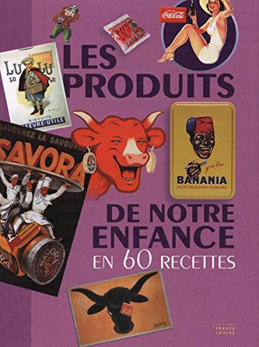 couverture de : Les produits de notre enfance en 60 recettes
