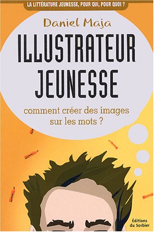 couverture de : Illustrateur jeunesse : comment cr&eacute;er des images sur les ...
