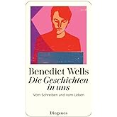 Die Geschichten in uns: Vom Schreiben und vom Leben