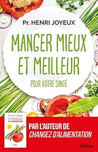 Manger mieux et meilleur pour votre sant par Henri Joyeux