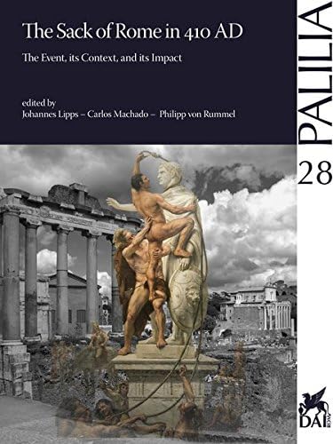 The Sack of Rome in 410 Ad: The Event, Its Context, and Its Impact: 28 (Palilia)