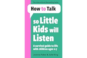 How To Talk So Little Kids Will Listen: A Survival Guide to Life with Children Ages 2-7