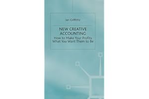 New Creative Accounting: How to Make Your Profits What You Want Them to Be