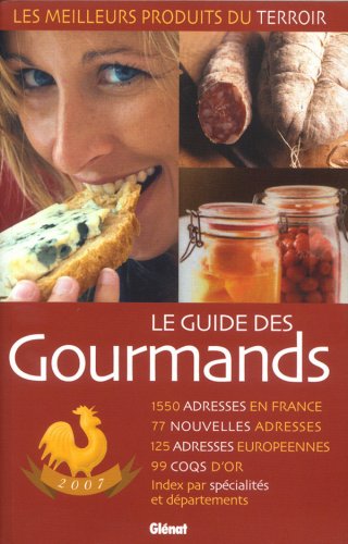 Le guide des gourmands : Les meilleurs produits du terroir 1 550 adresses, édition 2007 en ligne Le guide des gourmands : Les meilleurs produits du terroir 1 550 adresses, édition 2007 en ligne