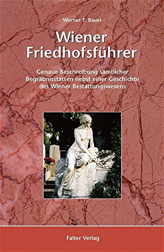 Download Wiener Friedhofsführer: Genaue Beschreibung sämtlicher Begräbnisstätten nebst einer Geschichte des Wiener Bestattungswesens (Kultur für Genießer) Download Wiener Friedhofsführer: Genaue Beschreibung sämtlicher Begräbnisstätten nebst einer Geschichte des Wiener Bestattungswesens (Kultur für Genießer)