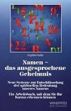 Namen - das ausgesprochene Geheimnis: Neue Systeme zur Entschlüsselung der spirituellen Bedeutung unseres Namens. Ein Arbeitsbuch, mit dem Sie Ihr Karma erkennen können by 