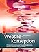 Website-Konzeption: Erfolgreiche Websites planen, umsetzen und betreiben by