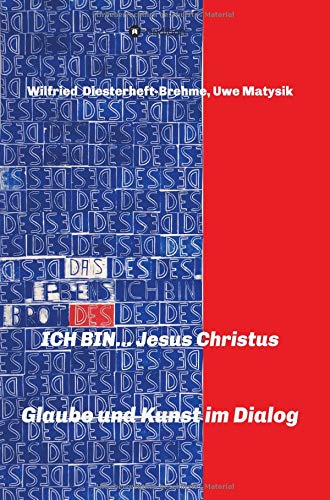 ICH BIN... Jesus Christus: Glaube und Kunst im Dialog
