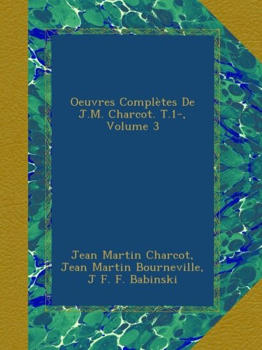 Oeuvres Complètes De J.M. Charcot. T.1-, Volume 3