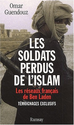 Les soldats perdus de l'islam. Les réseaux français de Ben Laden Les soldats perdus de l'islam. Les réseaux français de Ben Laden