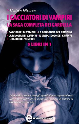 I cacciatori di vampiri. La saga completa dei Gardella (eNewton Narrativa) I cacciatori di vampiri. La saga completa dei Gardella (eNewton Narrativa)