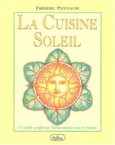 Download La Cuisine Soleil : Un guide complet sur l'alimentation crue et vivante Download La Cuisine Soleil : Un guide complet sur l'alimentation crue et vivante