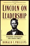 Lincoln on Leadership: Executive Strategies for Tough Times by 