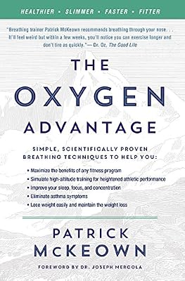 Patrick Mckeown The Oxygen Advantage: Simple, Scientifically Proven Breathing Techniques to Help You Become Healthier, Slimmer, Faster, and Fitter