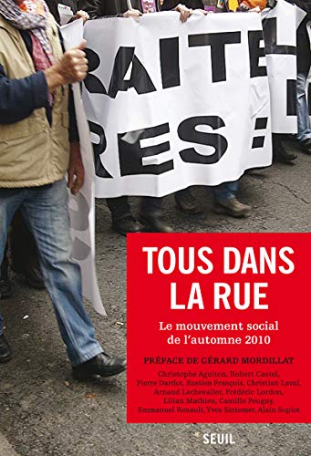 Tous dans la rue. Le mouvement social de l'automne 2010 Tous dans la rue. Le mouvement social de l'automne 2010