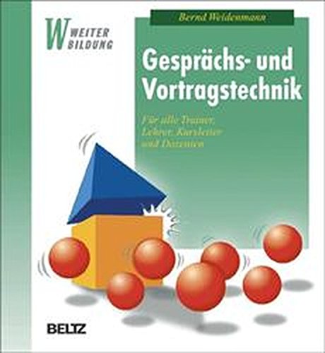 Gesprächs- und Vortragstechnik: Für alle Trainer, Lehrer, Kursleiter und Dozenten (Beltz Weiterbildung)