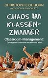 Chaos im Klassenzimmer: Classroom-Management: Damit guter Unterricht noch besser wird