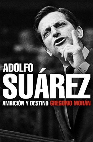 Download Adolfo Suárez: Ambición y destino (DEBATE)