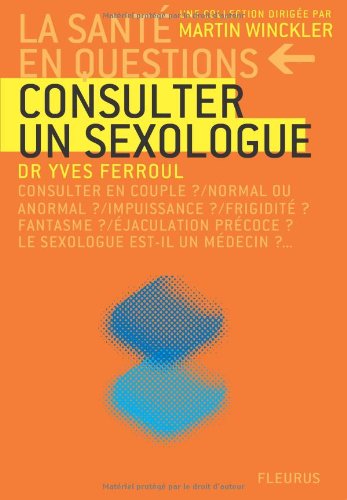 Consulter un sexologue : consulter en couple ? normal ou anormal ? impuissance ? frigidité ? fantasme ? éjaculation précoce ? le sexologue est-il un médecin ?